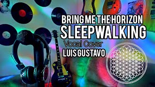 Sleepwalking BMTH  Vocal Cover By Luis Gustavo DEATHLORD [upl. by Uis66]