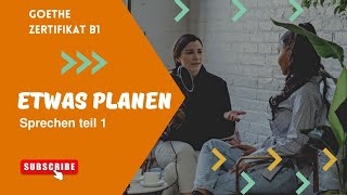 B1 Sprechen teil 1 Etwas planen Goethe zertifikat B1 part 10 [upl. by Harve820]