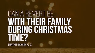 Can A Revert Be With Their Family During Christmas Time  Sh Navaid Aziz [upl. by Penny]