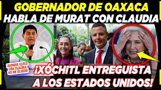 ¡XÓCHITL MÉXICO SE ENTREGARÍA A EEUU DE GANAR GOBERNADOR DE OAXACA HABLA DE MURAT Y CLAUDIA HOY [upl. by Bertold]