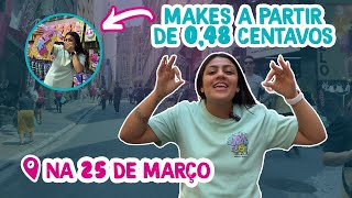 Makes a partir de 048 centavos na 25 de Março 😱 vlog [upl. by Lemahs]