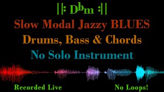 Slow Modal Jazz BLUES in Dbm – with Drums Bass amp Chord Voicing – Backing Track Jam [upl. by Fulviah]