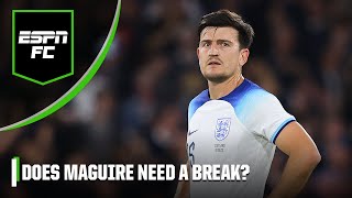 Should Harry Maguire be given time out of the limelight  ESPN FC [upl. by Ycnalc]