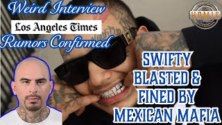 SWIFTY WAS BLASTED IN COUNTY AND FINED BY MEXICAN MAFIA  NEW LA TIMES INTERVIEW [upl. by Nahte308]