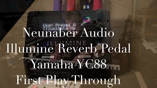 Neunaber Audio Illumine Reverb and Yamaha YC88 First Playthrough [upl. by Yee]