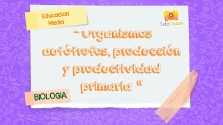 1º MEDIOBIOLOGÍA  Organismos autótrofos producción y productividad primaria [upl. by Aninahs]