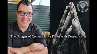 The Dangers of Contemplative Prayer with Doreen Virtue [upl. by Nailliw]