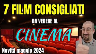 7 FILM CONSIGLIATI da vedere al CINEMA  Maggio 2024  Nuove uscite [upl. by Hemminger19]