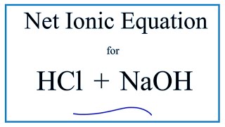 How to Write the Net Ionic Equation for HCl  NaOH  NaCl  H2O [upl. by Higgs]