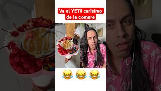 El YETI carísimo de la comare 🤣 yeti comedia [upl. by Lertnom]