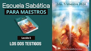 Escuela Sabática  Lección 6  Los Dos Testigos  Lección para MAESTROS [upl. by Ellenej]