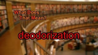 What does deodorization mean [upl. by Aninahs]