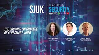 SJUK Leaders in Security Podcast  Episode 1 The growing importance of AI in Smart Video [upl. by Nillok]