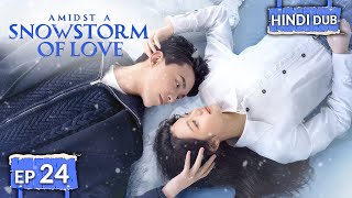 AMIDST A SNOWSTORM OF LOVE 《Hindi DUB》《Eng SUB》Full Episode 24  Chinese Drama in Hindi [upl. by Lenz462]