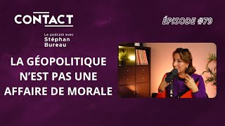 CONTACT 79 La géopolitique n’est pas une affaire de morale–Caroline Galactérospar Stéphan Bureau [upl. by Gruver]