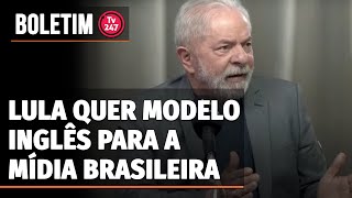 Boletim 247  Lula quer modelo inglês para a mídia brasileira [upl. by Prisilla]