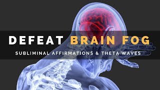 DEFEAT BRAIN FOG  Subliminal Affirmations amp Theta Waves to Clear Your Mind [upl. by Asilla]