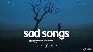 Love Is Gone  Sad Songs Playlist That Make You Cry  Sad Songs To Listen To At Night [upl. by Nonah]