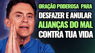 Oração para Desfazer e Anular Alianças do Mal Contra a Tua Vida [upl. by Derfla]