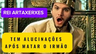 Rei Artaxerxes ficando louco [upl. by Nolat]