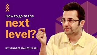 How To Go To The Next Level By Sandeep Maheshwari  Motivational Video Hindi [upl. by Rayburn]