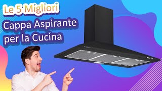 Le 5 Migliori Cappa Aspirante per la Cucina [upl. by Leval271]