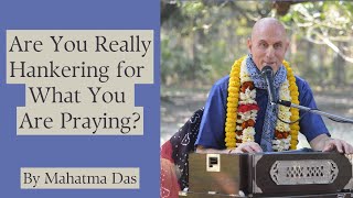 Are You Really Hankering for What You Are Praying  Prayer  Mahatma Das [upl. by Ttenrag]