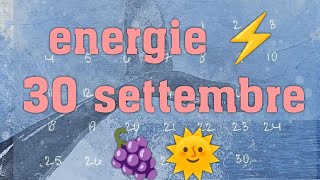 ENERGIE ⚡ 30 SETTEMBRE 🍇🌞 [upl. by Lacefield]