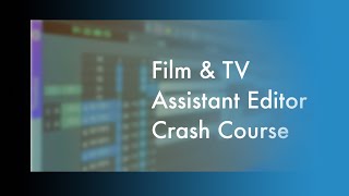 Film amp TV Assistant Editor Crash Course [upl. by Shank]