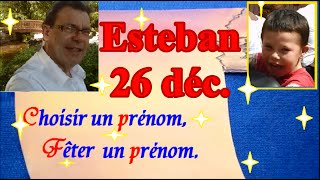 Choisir et fêter un prénom garçon caractère  Esteban 26 décembre [upl. by Stedmann348]