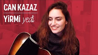 Can Kazaz  Yirmi Yedi Ardıç Duygu Cover [upl. by Annabella932]