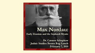 quotMax Nordau Early Zionism and the Sephardic Mysticquot  JuSt Lunch 02072018 [upl. by Granese]