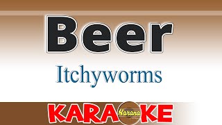 Beer  Itchyworms KARAOKE [upl. by Jacquelin]