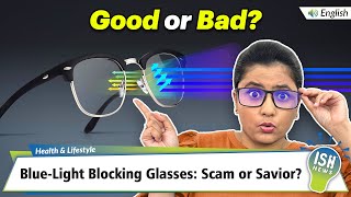 BlueLight Blocking Glasses Scam or Savior  ISH News [upl. by Duwalt118]