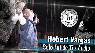 Hebert Vargas  Solo Fui De Ti  Audio [upl. by Porett]