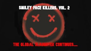 Smiley Face Killers vol 2 The Global Slaughter Continues [upl. by Annibo890]