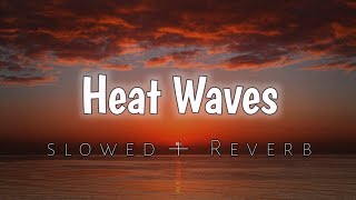 Heat Waves  Glass Animals  SlowedReverb  Lofi Bliss [upl. by Margret]