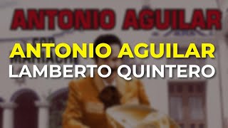 Antonio Aguilar  Lamberto Quintero Audio Oficial [upl. by Halland180]