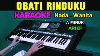 OBATI RINDUKU  ARIEF  KARAOKE NADA WANITA [upl. by Ecinue]