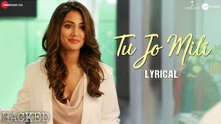 Tu Jo Mili  Lyrical  Hacked  Hina Khan  Vikram Bhatt Yasser Desai  Jeet Gannguli Shakeel Azmi [upl. by Wadleigh]