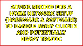 Advice needed for a home network setup hardware amp software to handle many clients and [upl. by Ianahs494]