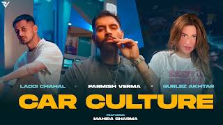 Car Culture  Laddi Gill Ft Parmish VermaGurlez AkhtarTop New Punjabi Songs [upl. by Ezri]