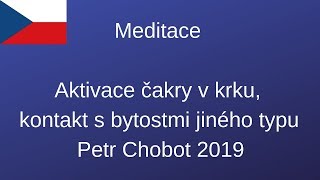 Petr Chobot  meditace na aktivaci čakry v krku kontakt s bytostmi jiného typu 2019 [upl. by Orimisac]