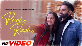 Raahe Raahe HD Video  Wamiqa  Parmish Verma  New Punjabi Songs 2024  Latest Punjabi Songs 2024 [upl. by Ocirrej]