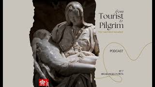 From Tourist to Pilgrim  Ep 7 Michelangelo’s Pietà [upl. by Schwarz]