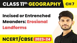 Incised or Entrenched Meanders Erosional Landforms  Class 11 Geography [upl. by Nikral]