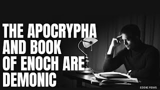 The Apocrypha and Book of Enoch Are Demonic [upl. by Garth756]