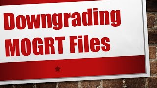 Downgrading MOGRT Files [upl. by Berne]