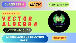 Class 12 Math NCERT  Ch  10 Vector Algebra  MISCELLANEOUS EX 1 202425  UNSTOPPABLE MASTER [upl. by Orlina]