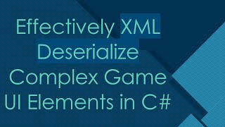 Effectively XML Deserialize Complex Game UI Elements in C [upl. by Tsenre]